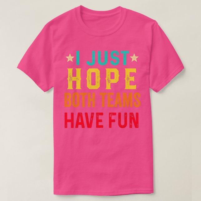 I Just Hope Both Teams Have Fun Sport Lover Game D T-Shirt (Design Front)