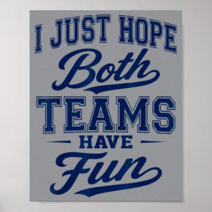 I Just Hope Both Teams Have Fun Sports Go Team Poster