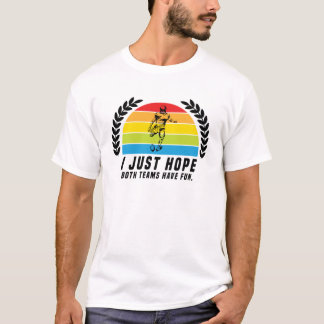 I Just Hope Both Teams Have Fun T-Shirt