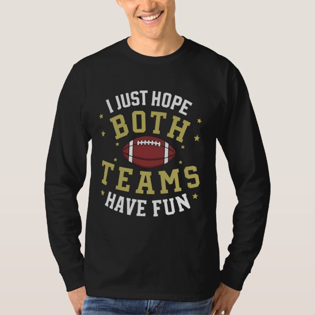 I Just Hope Both Teams Have Fun T-Shirt (Front)
