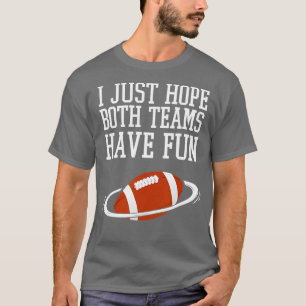 I Just Hope Both Teams Have Fun Vintage Funny  (11 T-Shirt