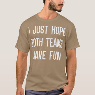I Just Hope Both Teams Have Fun Vintage Funny  (22 T-Shirt