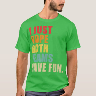 I Just Hope Both Teams Have Fun Vintage Funny  (3) T-Shirt