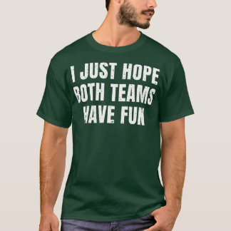 I Just Hope Both Teams Have Fun Vintage Funny  (40 T-Shirt