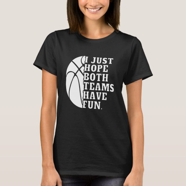 I Just Hope Both Teams Have Fun Women Men   Basket T-Shirt (Front)