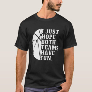 I Just Hope Both Teams Have Fun Women Men Basket T-Shirt