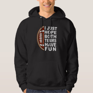 I Just Hope Both Teams Have Fun Women Men Football Hoodie