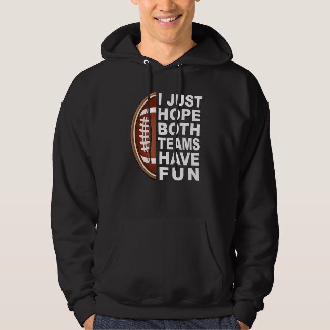 I Just Hope Both Teams Have Fun Women Men Football Hoodie (Front)
