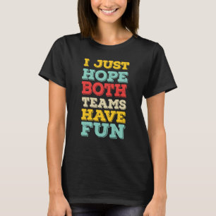 I Just Hope Both Teams Have Fun Women Men Football T-Shirt
