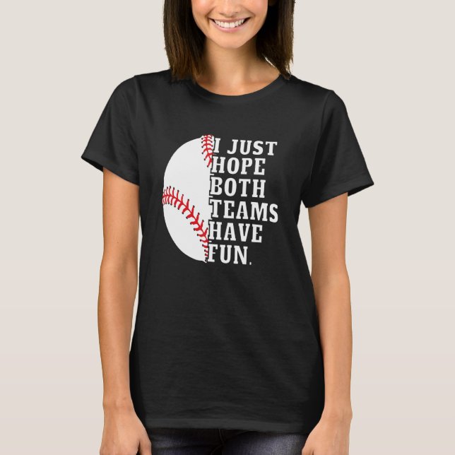 I Just Hope Both Teams Have Fun Women Or Men   Bas T-Shirt (Front)