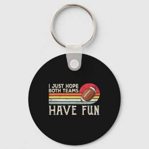 I Just Hope Both Teams Have Fun Women Or Men Funny Key Ring