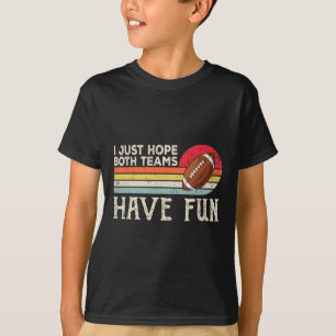 I Just Hope Both Teams Have Fun Women Or Men Funny T-Shirt