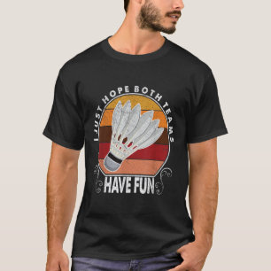 I Just Hope Both Teams Have Fun Women Or Men Funny T-Shirt