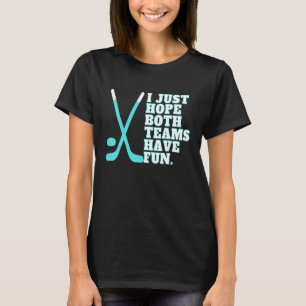 I Just Hope Both Teams Have Fun Women Or Men Hoc T-Shirt