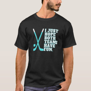 I Just Hope Both Teams Have Fun Women Or Men  Hock T-Shirt