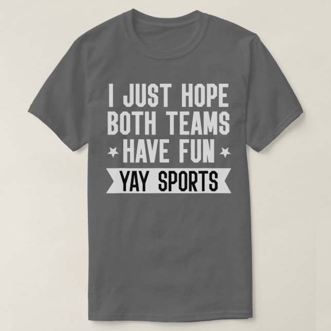 I Just Hope Both Teams Have Fun ,Women Yay Sports  T-Shirt (Design Front)