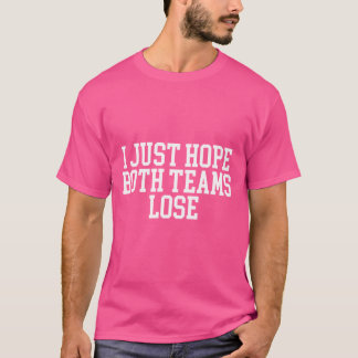 I Just Hope Both Teams Lose Funny Men'S Sports Gea T-Shirt