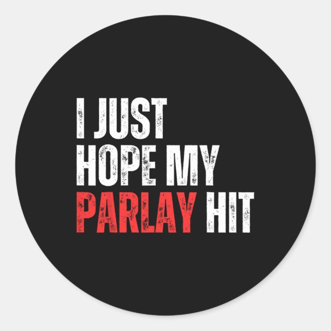 I Just Hope My Parlay Hit Sports Betting Football  Classic Round Sticker (Front)