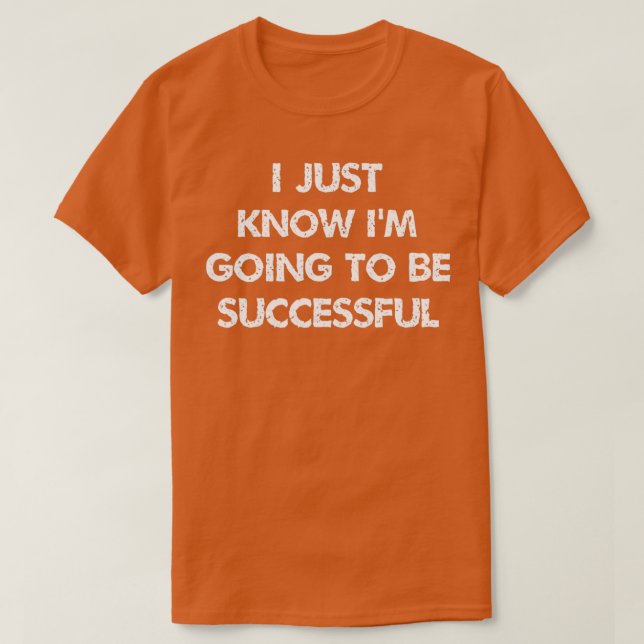 i just know ix27m going to be successful Inspirati T-Shirt (Design Front)