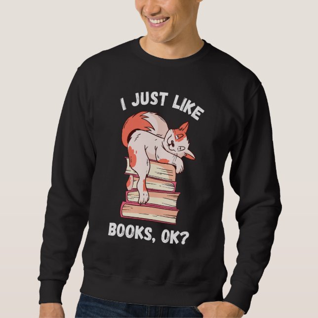 I Just Like Books Reader Bookworm Cat Books 2 Sweatshirt (Front)