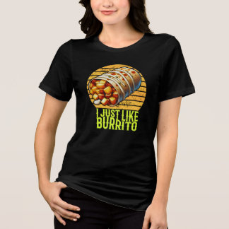 i just like burrito Tri-Blend shirt