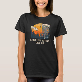 I Just Like Buying Disc Ok Disc Golf Humour Golfe T-Shirt