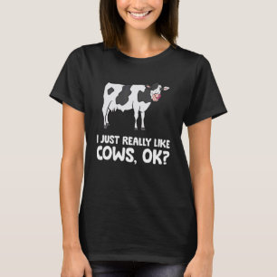 I Just Like Cows Ok Animal Farmer Love Cows T-Shirt