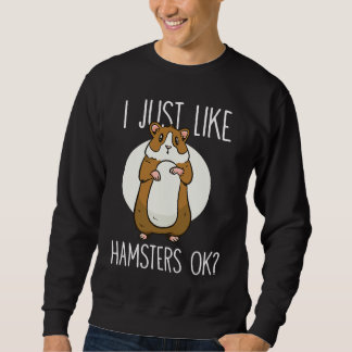 I just like Hamsters ok  2 Sweatshirt