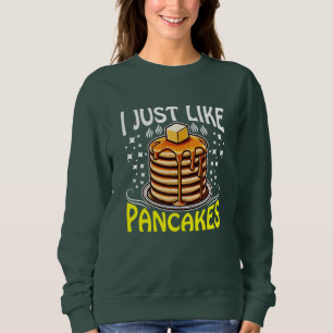 i just like pancakes sweatshirt
