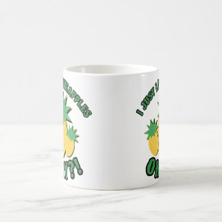 I just like pineapples! coffee mug