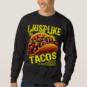 i just like tacos sweatshirt