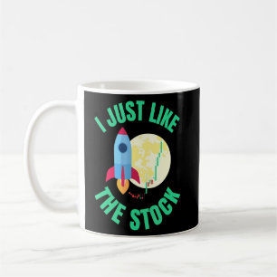 I Just Like The Stock Market Hold To The Moon Ston Coffee Mug