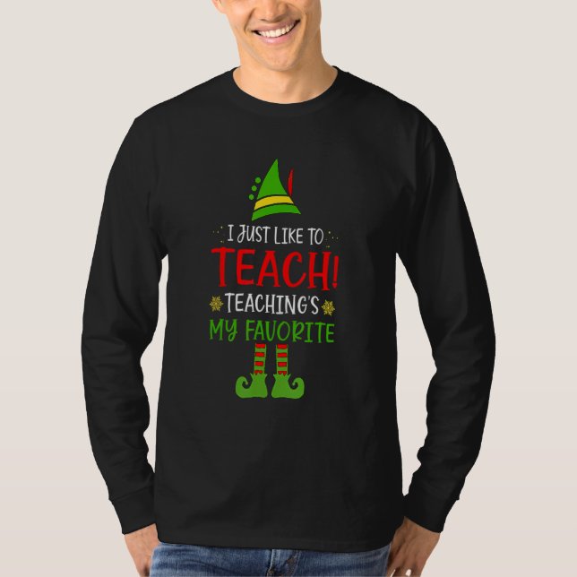 I Just Like To Teach Teaching Is My Favourite Elf  T-Shirt (Front)