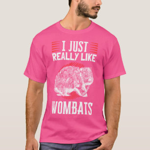 I Just Like Wombats Australian Marsupial Wombat T-Shirt