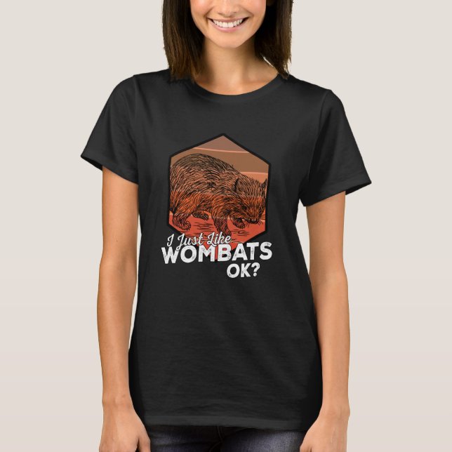 I Just Like Wombats Ok T-Shirt (Front)