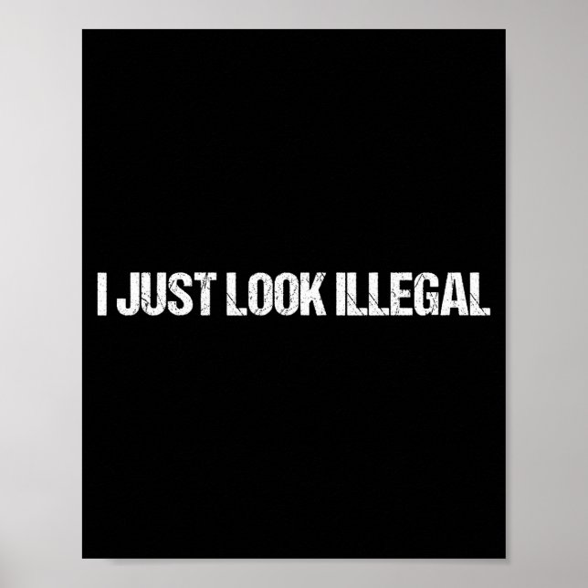 I Just Look Illegal Funny Dertation Illegal Alien  Poster (Front)