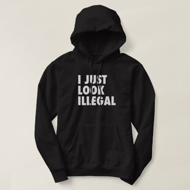 I Just Look Illegal Hoodie (Design Front)