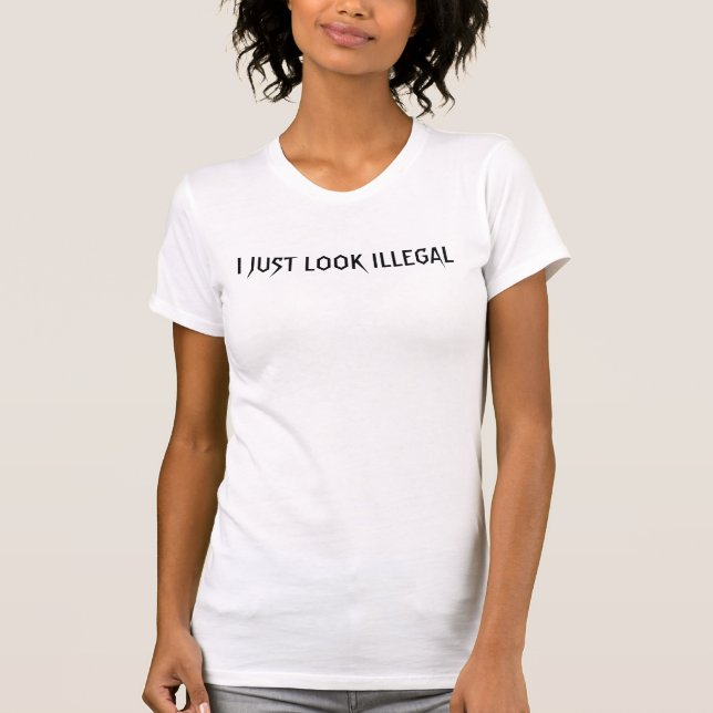 I Just Look illegal T-Shirt (Front)