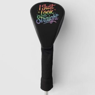 I Just Look Straight Gay Rainbow LGBTQ Pride Ally Golf Head Cover