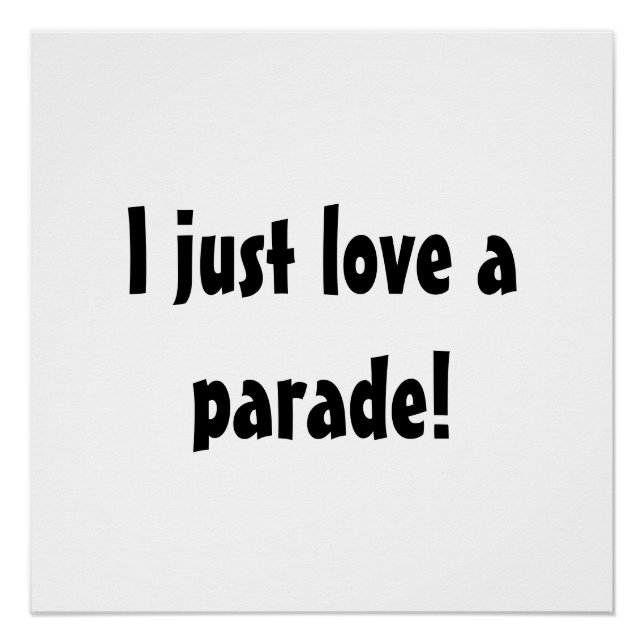 I just love a parade! Funny protest sign. Poster (Front)