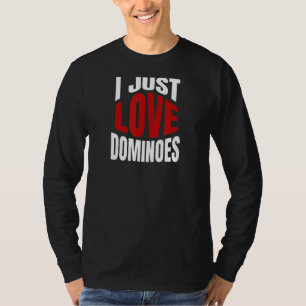 I Just Love Dominoes T-Shirt