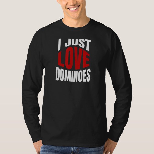 I Just Love Dominoes T-Shirt (Front)