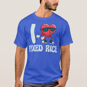 I Just Love Fried Rice Food Cooking Fried Rice T-Shirt