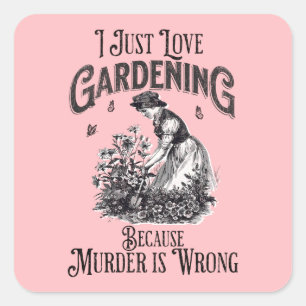 I just love gardening , because murder is wrong square sticker