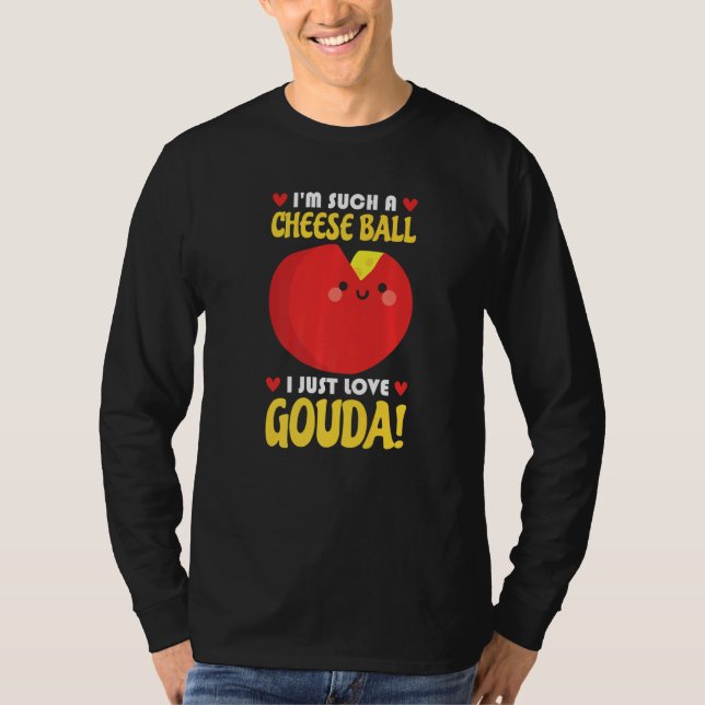I Just Love Gouda Connoisseur Cheese Cheese Seller T-Shirt (Front)