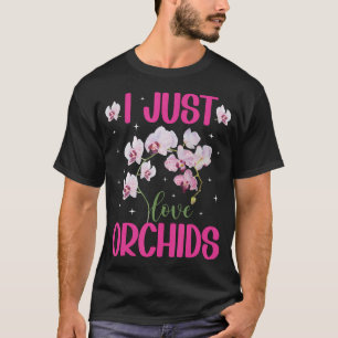 I Just Love Orchids Orchid Lover Orchid T-Shirt
