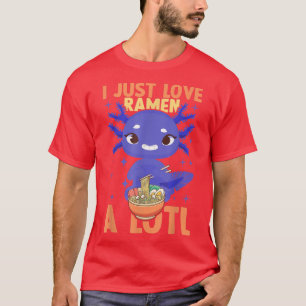 I Just Love Ramen A Lotl, Japanese Noodles Ramen A T-Shirt