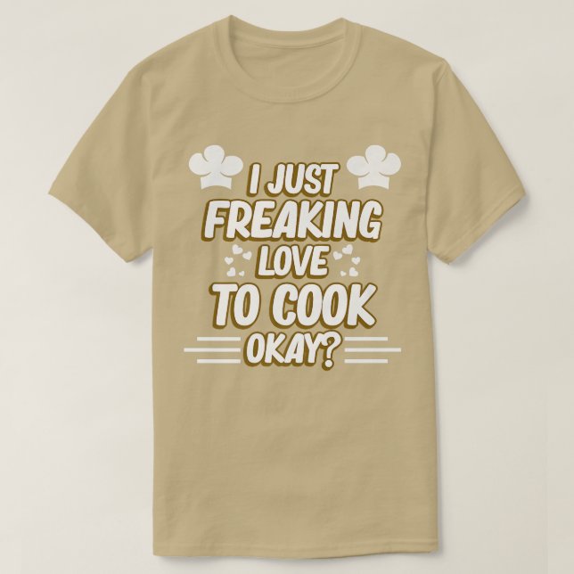 I Just Love To Cook Okay Chef Cooking Kitchen Food T-Shirt (Design Front)
