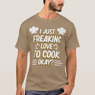 I Just Love To Cook Okay Chef Cooking Kitchen Food T-Shirt