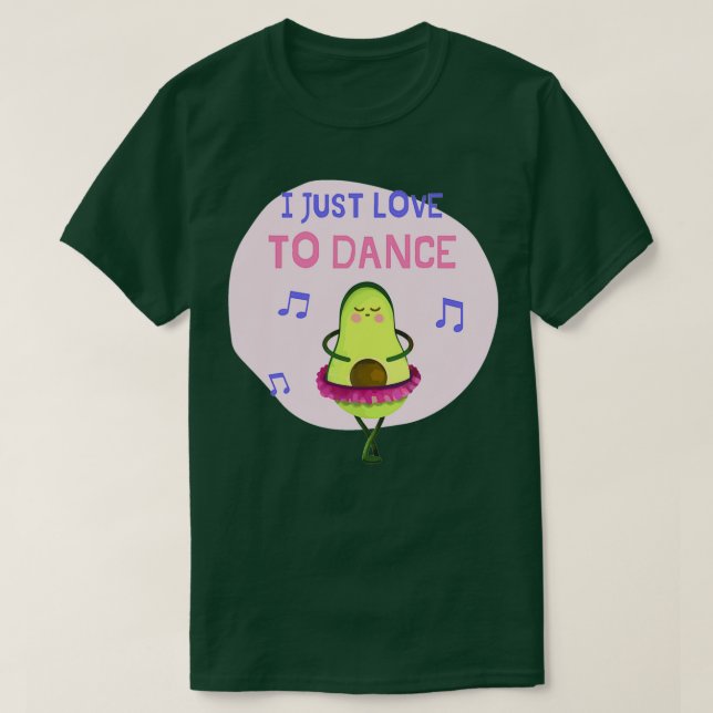 I Just Love To Dance Ballet Avocado T-Shirt (Design Front)